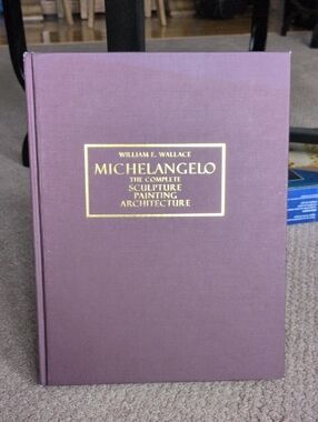 Michelangelo The Complete Sculpture Painting Architecture by William E. Wallace